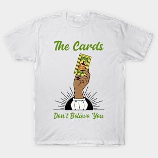 The Cards Don't Believe You T-Shirt